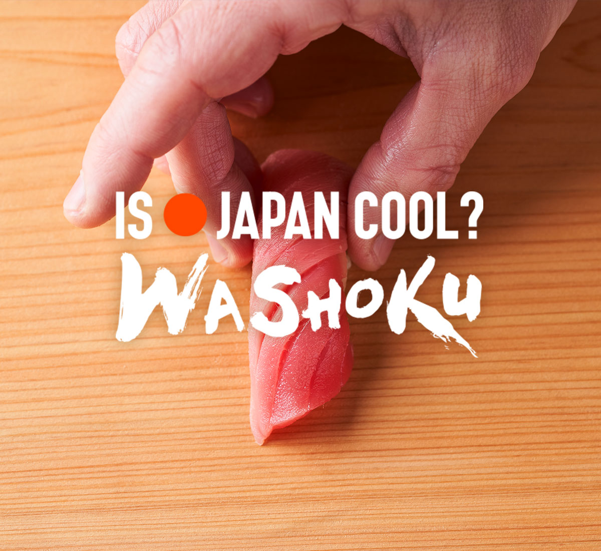 IS JAPAN COOL? WASHOKU