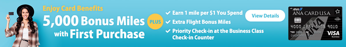 ANA CARD U.S.A. VISA®, Enjoy Card Benefits Plus 5000 Bonus Miles with First Purchase